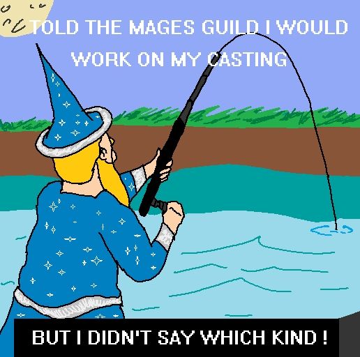 An image of an individual with blonde hair and a beard, wearing sparkly blue robes and a hat both with silver trim, viewed from behind. They are holding a fishing rod and fishing from some sort of body of water. The text on the image reads (in all caps), "Told the Mages Guild I would work on my casting" above the individual, and "but I didn't say which kind!" below them. 