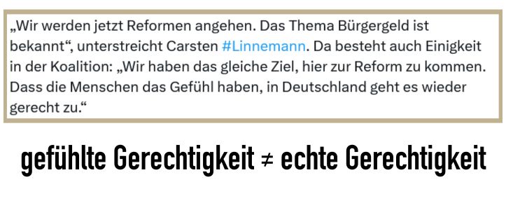 Screenshot eines X-Posts mit dem Text „'Wir werden jetzt Reformen angehen. Das Thema Bürgergeld ist bekannt', unterstreicht Carsten #Linnemann. Da besteht auch Einigkeit in der Koalition: 'Wir haben das gleiche Ziel, hier zur Reform zu kommen. Dass die Menschen das Gefühl haben, in Deutschland geht es wieder gerecht zu.'“ Darunter steht von Tafel Deutschland ergänzt: gefühlte Gerechtigkeit ≠ echte Gerechtigkeit