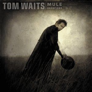 "Mule Variations" by Tom Waits