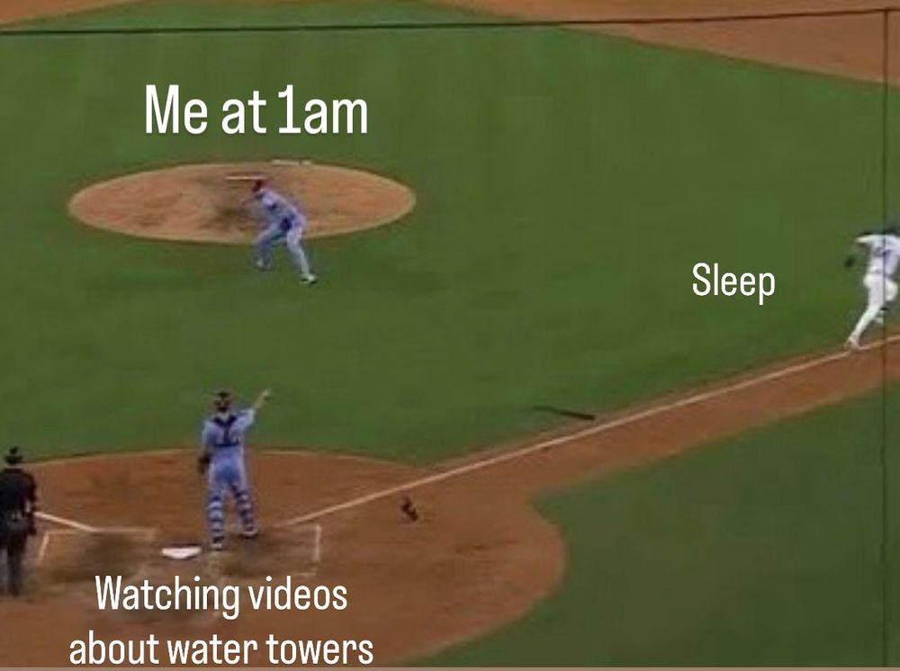 Me at 1am watching videos about water towers instead of sleeping 