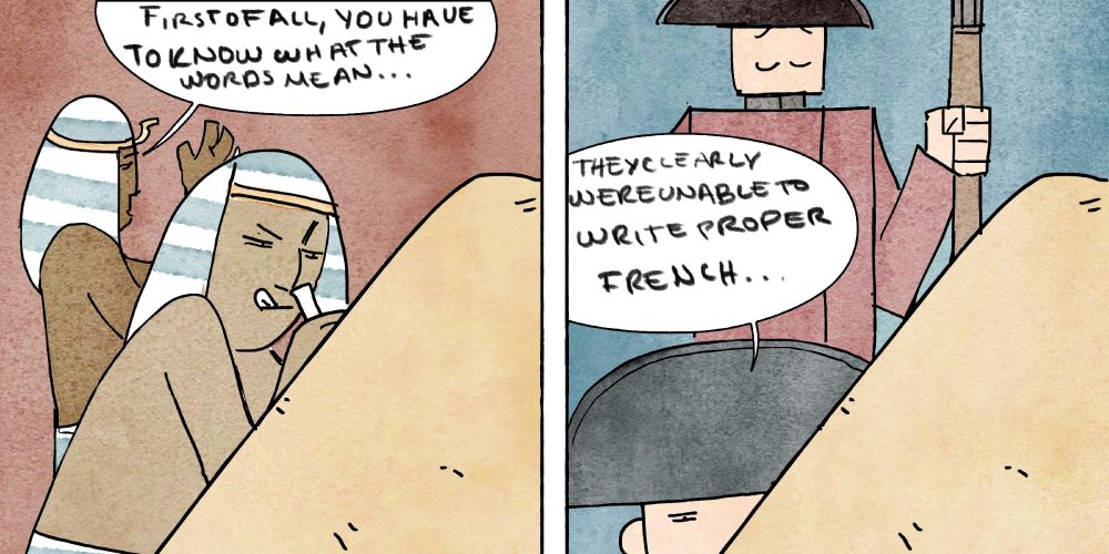 Two panels, on the left, two egyptians write down on a slab of rock, one of them dictates “First of all, you have to know what the words mean” on the right, two napoleonic soldiers look at the ancient slab, one of them squints and claims “they clearly were unable to write proper french”