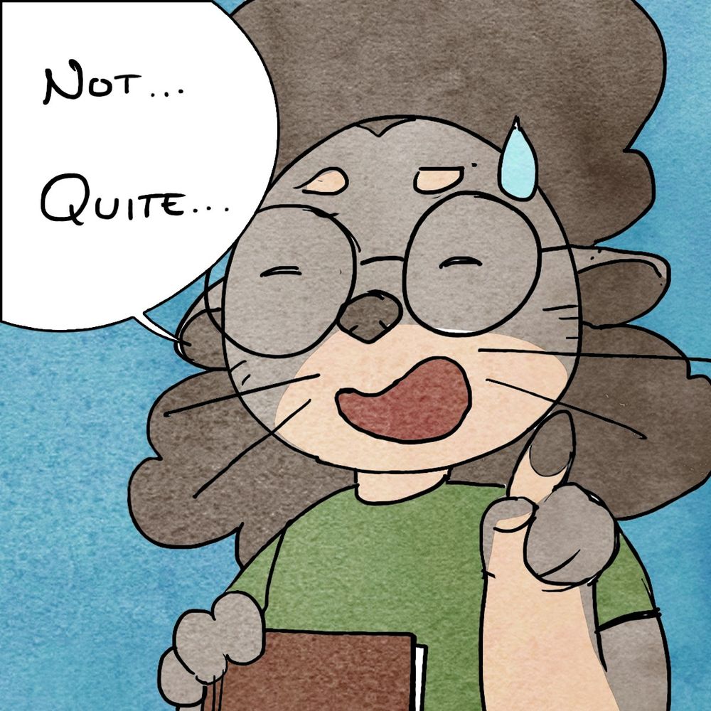 single panel, Lottery is indecisive, “ehhh… not… quite…” she otterly mutters (She’s an otter)