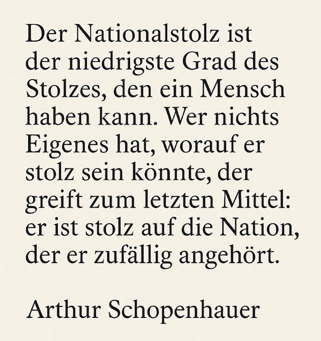 Zitat von Arthur Schopenhauer: Nationalstolz als niedrigste Form des Stolzes