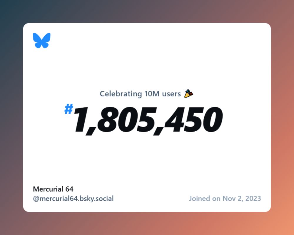 A virtual certificate with text "Celebrating 10M users on Bluesky, #1,805,450, Mercurial 64 ‪@mercurial64.bsky.social‬, joined on Nov 2, 2023"