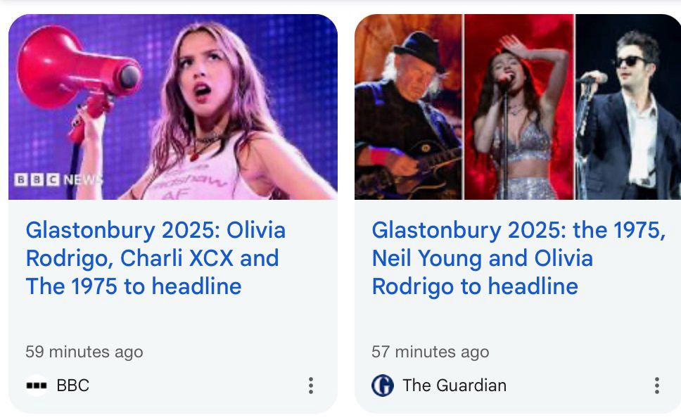 from BBC news: Glastonbury 2025: Olivia Rodrigo, Charli XCX and The 1975 to headline

from The Guardian: Glastonbury 2025: the 1975, Neil Young and Olivia Rodrigo to headline