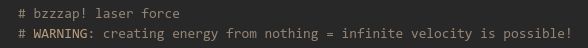 a snippet of code with a comment that says, "WARNING: creating energy from nothing = infinite velocity is possible!"