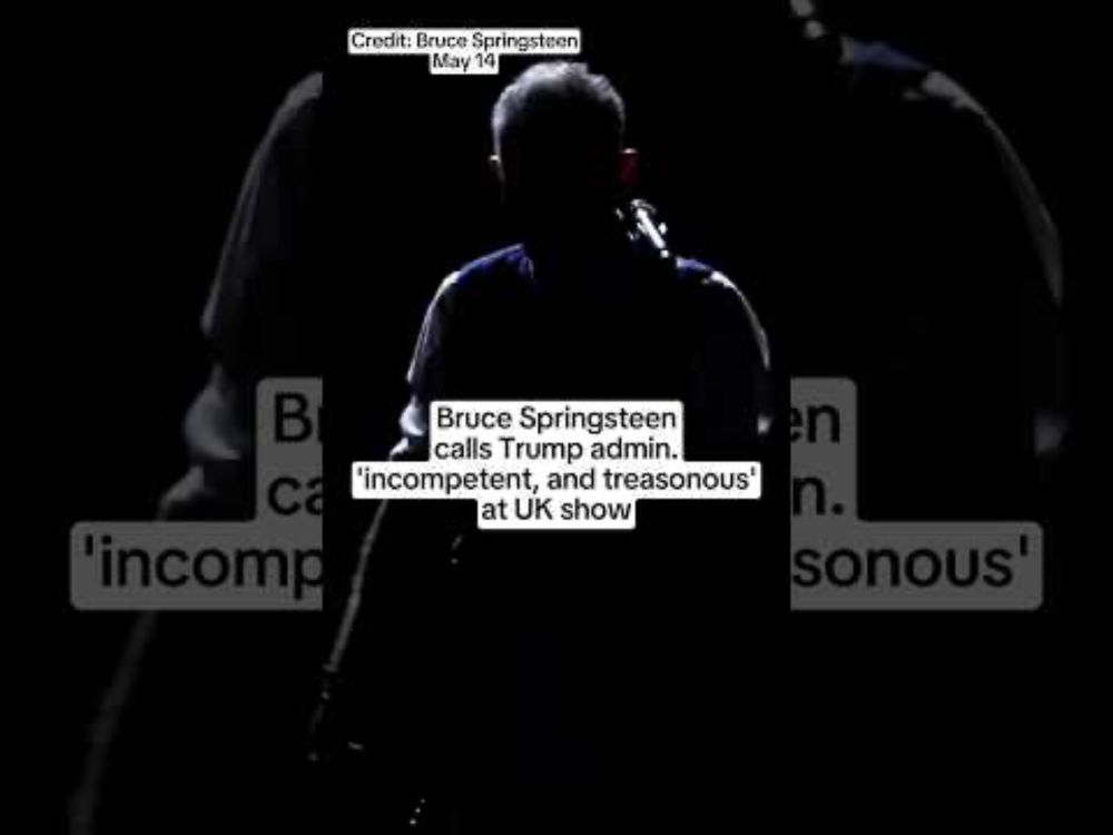 Bruce Springsteen calls Trump admin. 'incompetent, and treasonous' at UK show