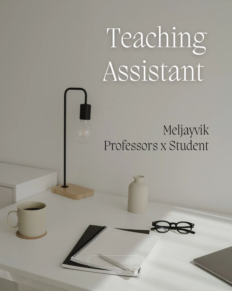 Photo of a student desk. Notes, coffee, glasses, and other supplies are scattered on it. In a sans serif font reads: Teaching Assistant. Meljayvik. Professors x student. 