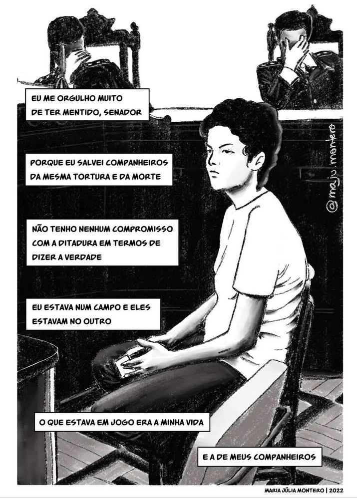 Desenho de Presidenta Dilma quando era jovem encarando militares que escondiam seus rostos com um texto de uma fala dela ao senado em 2008.

"EU ME ORGULHO MUITO DE TER MENTIDO, SENADOR PORQUE EU SALVEI COMPANHEIROS DA MESMA TORTURA E DA MORTE. 
NÃO TENHO NENHUM COMPROMISSO COM A DITADURA EM TERMOS DE DIZER A VERDADE. 
EU ESTAVA NUM CAMPO E ELES ESTAVAM NO OUTRO.
O QUE ESTAVA EM JOGO ERA A MINHA VIDA. E A DE MEUS COMPANHEIROS.
