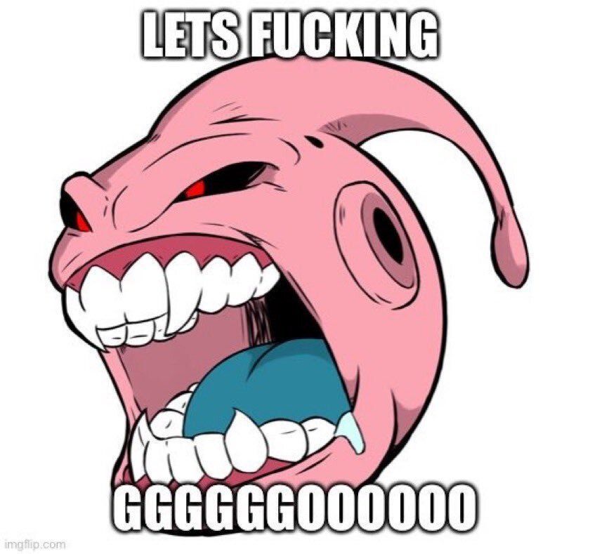 yelling head of Dragon Ball Z's Majin Buu with the caption "LET'S FUCKING GGGGGGOOOOOO"