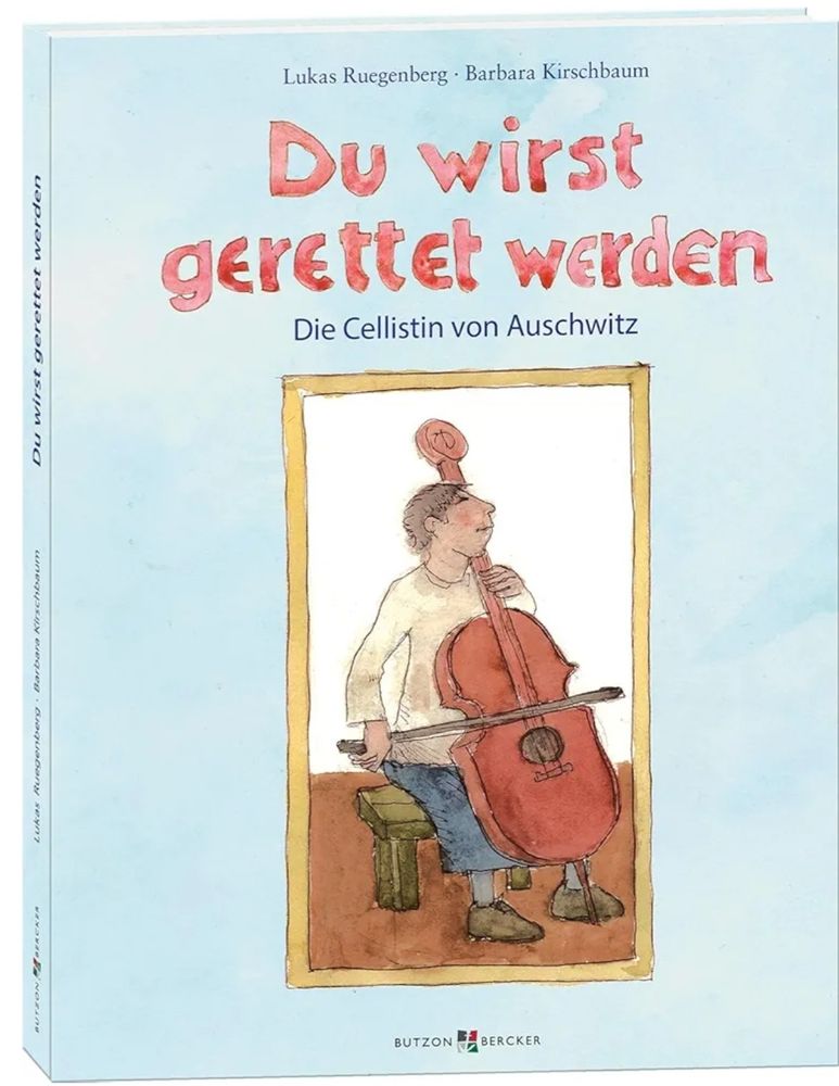 Ein hellblaues Buchcover. Mittig ist ein gezeichnetes Bild einer kurzhaarigen Person mit hellem Shirt und blauen Hosen, die ein Cello spielt abgebildet. Darüber steht der Titel " Du wirst gerettet werden - Die Cellistin von Ausschwitz". Das Buch wurde von Lukas Ruegenberg und Barbara Kirschbaum illustriert und geschrieben. Erschienen ist es im Verlag Butzen Bercker.