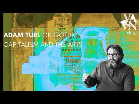 Varn Vlog:  Adam Turl On Gothic Capitalism and The Arts