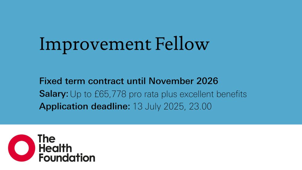Improvement Fellow
Fixed term contract until November 2026
Salary: Up to £65,778 pro rata plus excellent benefits
Application deadline: 13 July 2025, 23.00