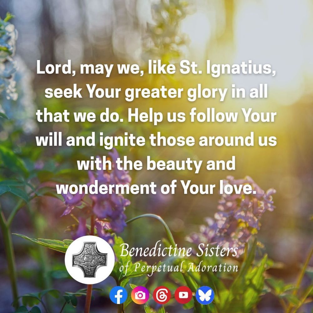 [PIC] A sun rises over a field of wildflowers [TEXT] Lord, may we, like St. Ignatius, seek Your greater glory in all that we do. Help us follow Your will and ignite those around us with the beauty and wonderment of Your love.