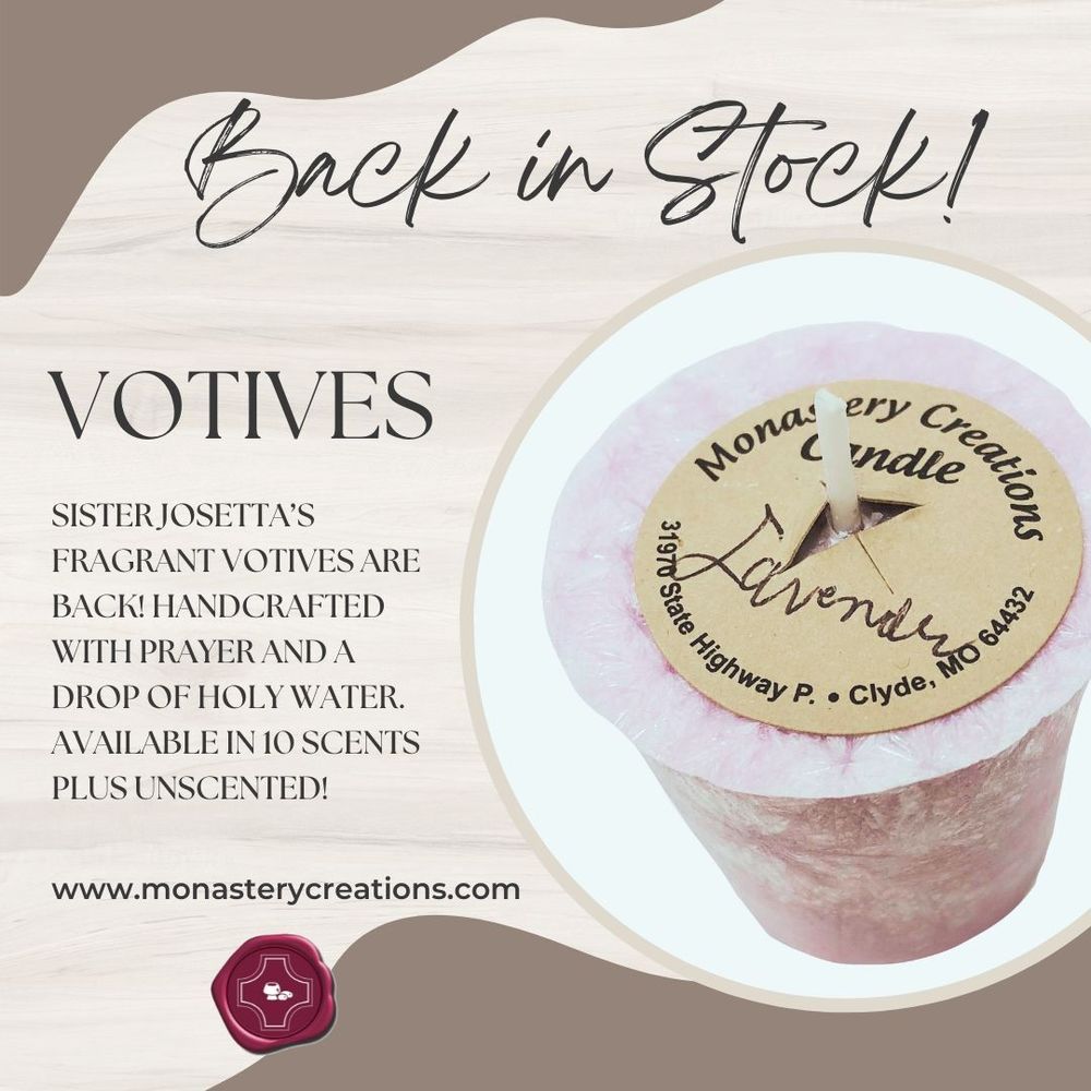 [PIC] Purple votive candle with a label that says Lavender. [TEXT] Back in stock! Votives. Sister Josetta’s fragrant votives are back! Handcrafted with prayer and a drop of holy water. Available in 10 scents plus unscented! Shop at Monastery Creations dot com.