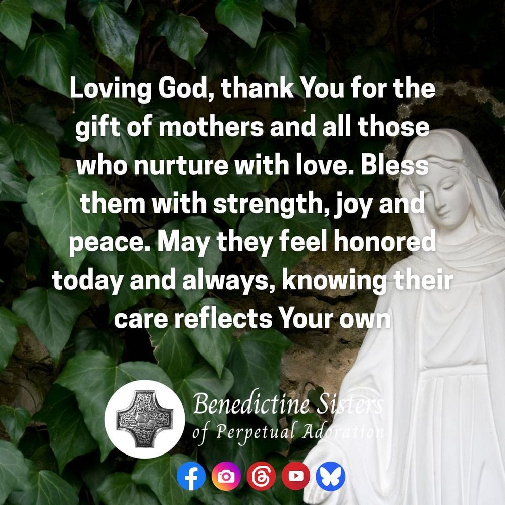 [PIC] White statue of the Blessed Virgin Mary stands against a wall of dark green ivy [TEXT] Loving God, thank You for the gift of mothers and all those who nurture with love. Bless them with strength, joy and peace. May they feel honored today and always, knowing their care reflects Your own.