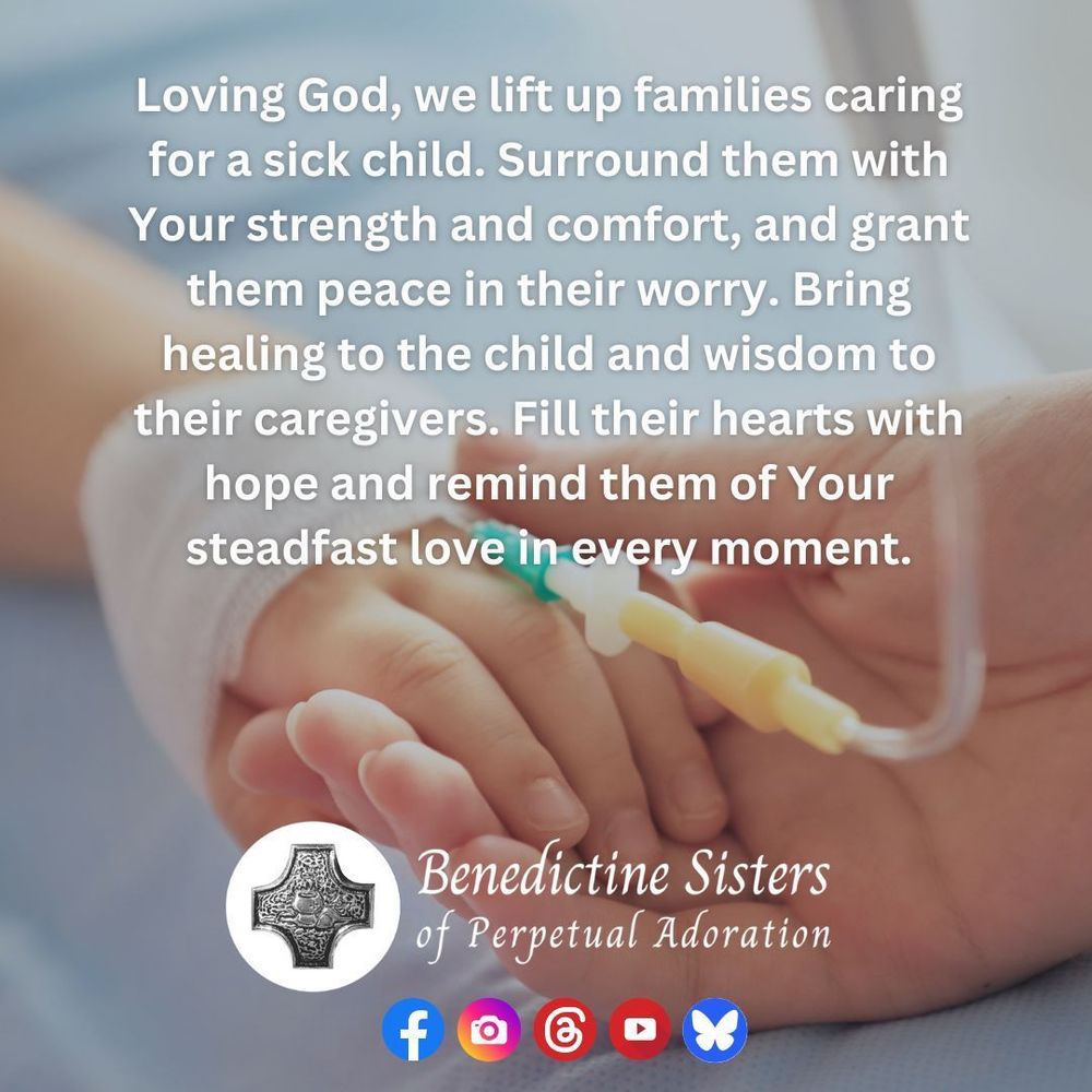 [PIC] Close up of an adult holding the hand of a small child that has an IV inserted [TEXT] Loving God, we lift up families caring for a sick child. Surround them with Your strength and comfort, and grant them peace in their worry. Bring healing to the child and wisdom to their caregivers. Fill their hearts with hope and remind them of Your steadfast love in every moment.