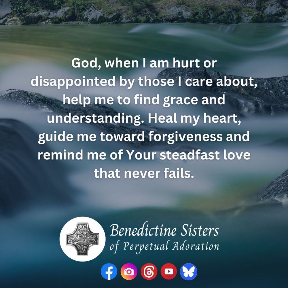 [PIC] Water flows over rocks in a small stream [TEXT] God, when I am hurt or disappointed by those I care about, help me to find grace and understanding. Heal my heart, guide me toward forgiveness and remind me of Your steadfast love that never fails.