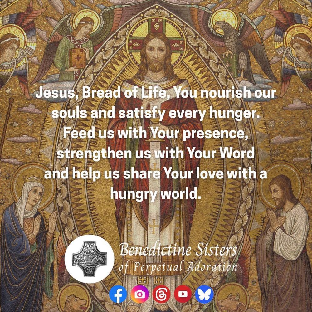 [PIC] Mosaic of Christ as the High Priest, which is above the main altar of our Adoration Chapel [TEXT] Jesus, Bread of Life, You nourish our souls and satisfy every hunger. Feed us with Your presence, strengthen us with Your Word and help us share Your love with a hungry world.