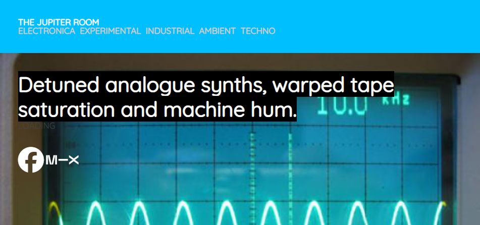 Photo of an oscilloscope with "The Jupiter Room - Electronica, Experimental, Industrial, Ambient, Techno" written at the top. Sub heading of "Detuned analogue synths, warped tape saturation and machine hum."