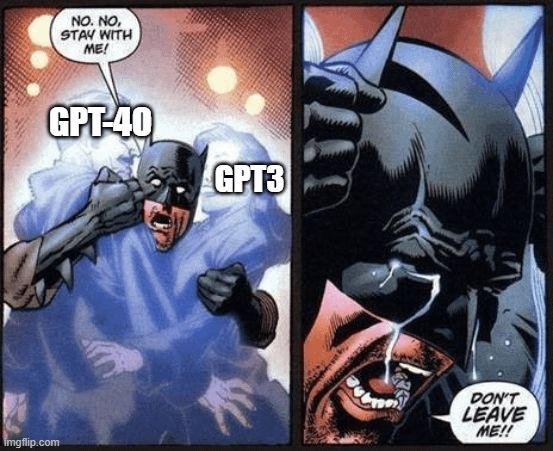 2-panel comic showing batman grasping at ghostlike figures of his parents, labelled 'GPT-4o' and 'GPT3'. He's crying out, "No, no, start with me!'. A close up on his face shows him completely losing it, tears streaming down his face, shouting, "Don't leave me!!"