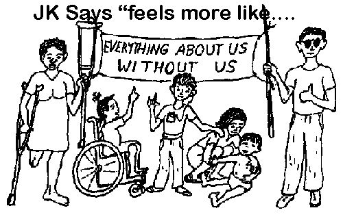 Cartoon image black-and-white disabled protesters with banner reading everything about us without us text reads JK says feels more like…
