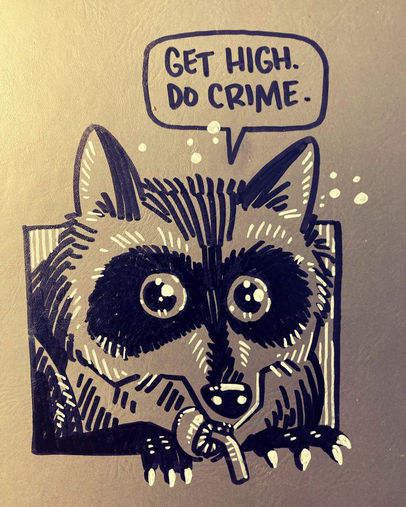 Raccoon with mushroom in his mouth, saying “Get high, do crime.”
