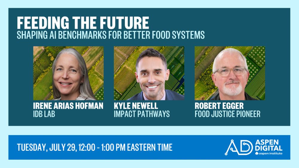 This graphic promotes the webinar Feeding the Future: Shaping AI Benchmarks for Better Food Systems with Irene Aria Hofman of IDB Lab, Kyle Newell of Impact Pathways, and food justice pioneer Rogert Egger. It takes place Tuesday, July 29, 12:00-1:00 PM Eastern Time.