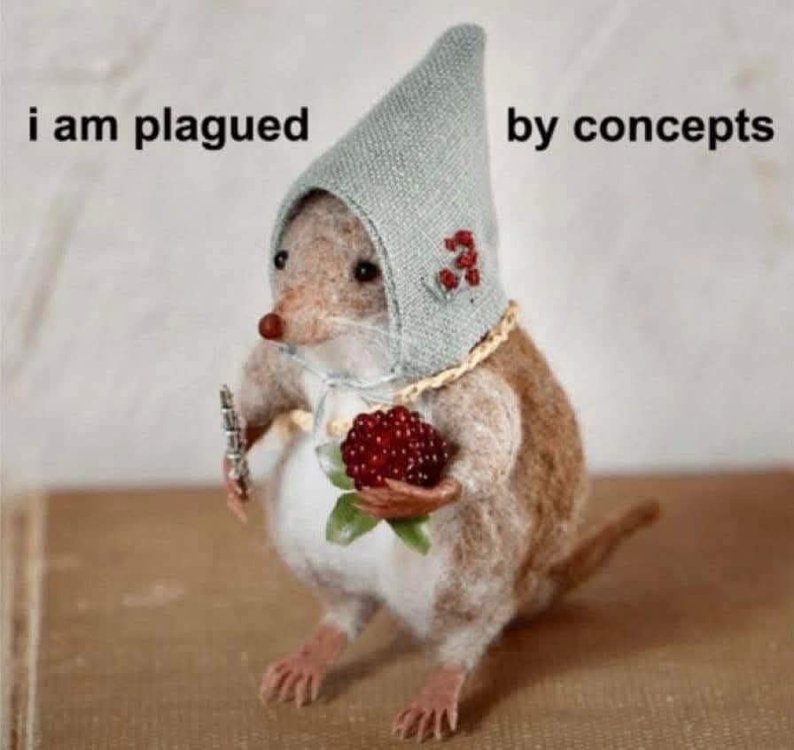 A field mouse stating that he is plagued by concepts
