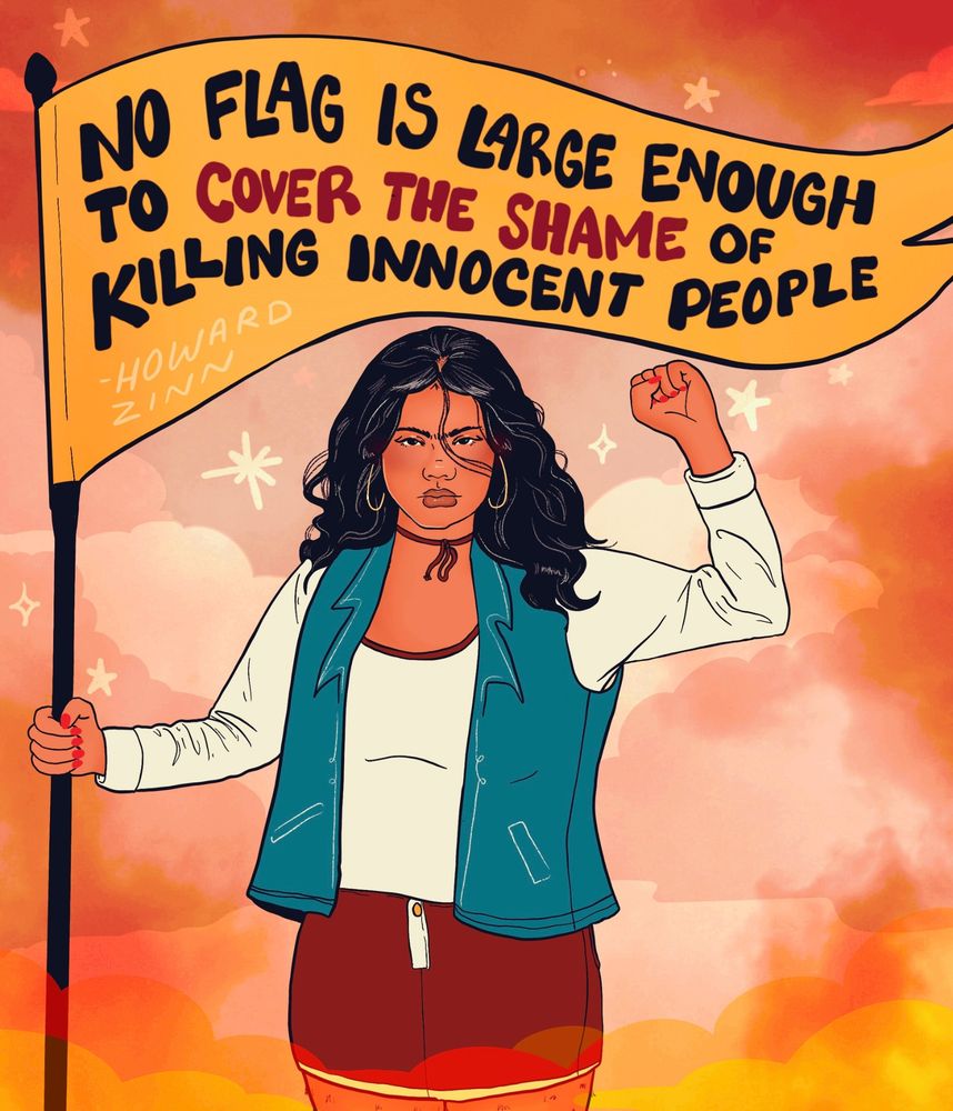 Digital illustration of a woman with long flowing hair holding a flag with a Howard Zinn quote, "no flag is large enough to cover the shame of hurting innocent people.'