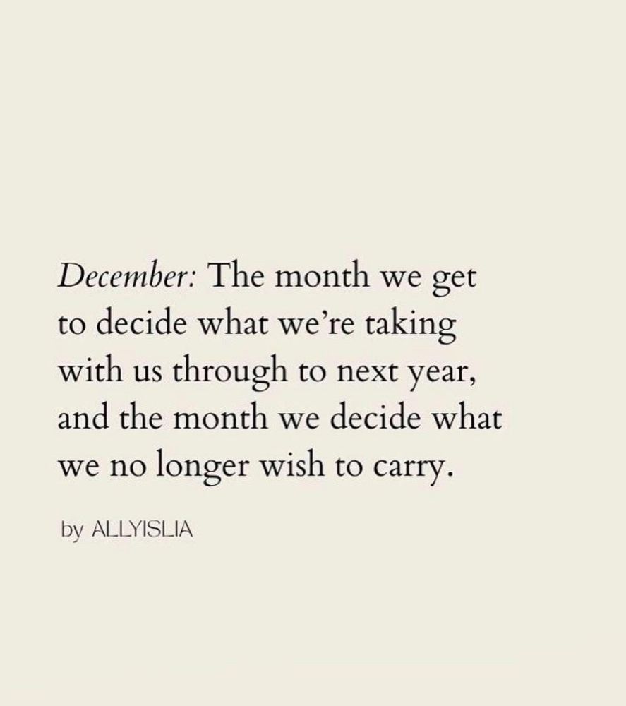 December: The month we get to decide what we’re taking with us through to next year, and the month we decide what we’re taking no longer wish to carry.