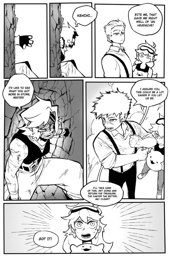 The page shows Eric getting up from a crater made by her after getting kicked to oblivion by Kyes, strangely giggling in her predicament and stating that she's only gotten a headache. Evident from the left panel, this doesn't seem to be the case with her thoroughly bleeding from her head, but she then states to see if Kyes has more in store for her. Kyes makes a vain attempt at reasoning, but already readying for their skirmish. The right panel shows him partially undisguised, telling Mir to go on ahead to return the treasure. Mir very much complies.