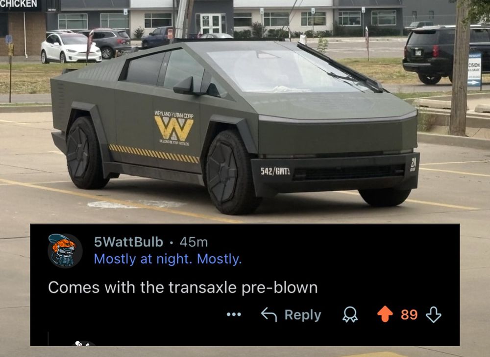 Photo of a cybertruck with weyland-yutani logos and color scheme. Caption below reads “Comes with the transaxle pre-blown”