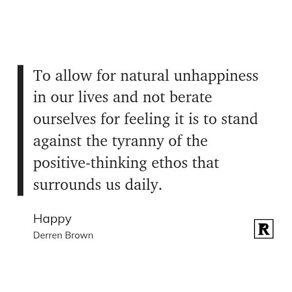 Quote a out unhappiness and accepting it as part of normal life experience from Darren Brown book, "Happy". 