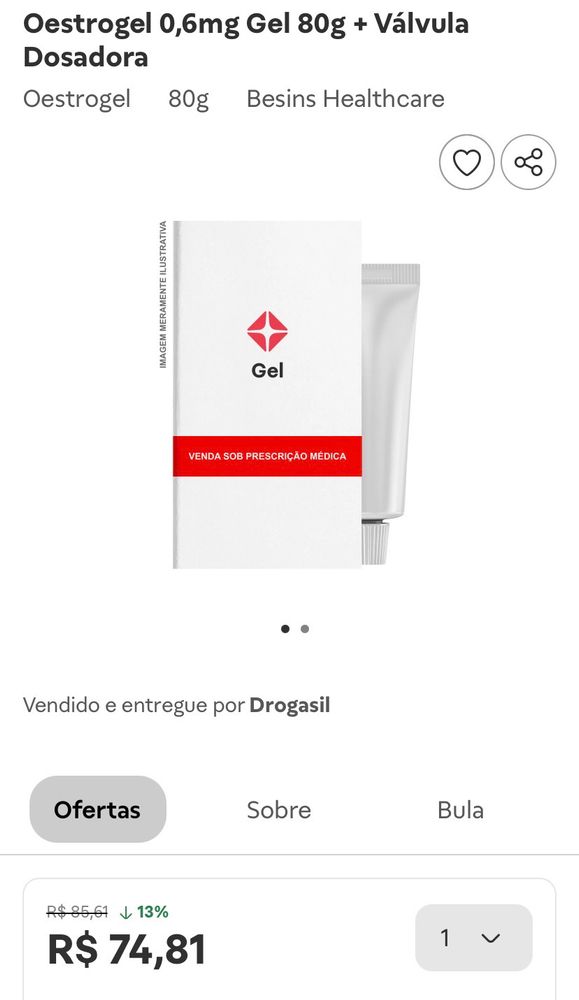 Captura de tela que diz “Oestrogel 0,6mg Gel 80g + Válvula
Dosadora
Oestrogel
80g
Besins Healthcare
Gel
VENDA SOB PRESCRIÇÃO MÉDICA
••
Vendido e entregue por Drogasil
Ofertas
Sobre
Bula
R$ 85,61 J 13%
R$ 74,81”