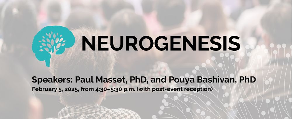 Neurogenesis event visual:
Speakers Paul Masset, PhD, and Pouya Bashivan, PhD
February 5, 2025, from 4:30-5:30 p.m. (with post-event reception)