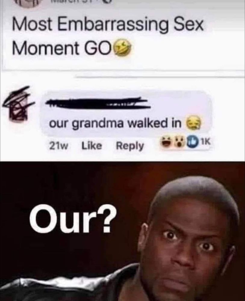 Facebook post saying “Most embarassing Sex moment GO” and top comment saying “our grandma walked in” with Kevin Hart reaction saying “Our?”
