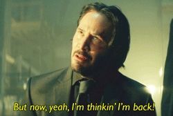 GIF of Keanu Reeves in JOHN WICK saying "But now, yeah I'm thinking I'm back"