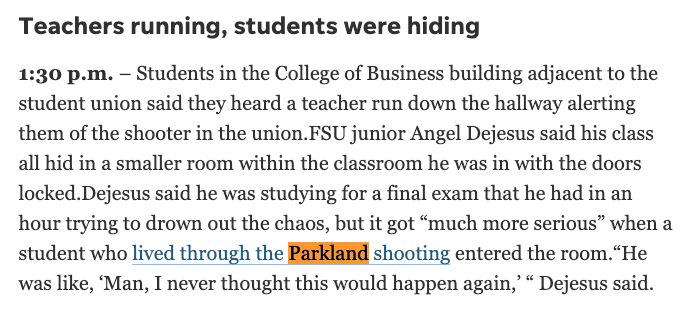 Teachers running, students were hiding
1:30 p.m. – Students in the College of Business building adjacent to the student union said they heard a teacher run down the hallway alerting them of the shooter in the union.FSU junior Angel Dejesus said his class all hid in a smaller room within the classroom he was in with the doors locked.Dejesus said he was studying for a final exam that he had in an hour trying to drown out the chaos, but it got “much more serious” when a student who lived through the Parkland shooting entered the room.“He was like, ‘Man, I never thought this would happen again,’ “ Dejesus said.

From: https://www.tallahassee.com/story/news/local/2025/04/17/active-shooter-reported-at-fsu-shelter-in-place-alert-sent-out/83139928007/