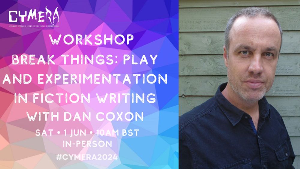 Workshop: Break Things: Play and Experimentation in Fiction Writing with Dan Coxon — CYMERA