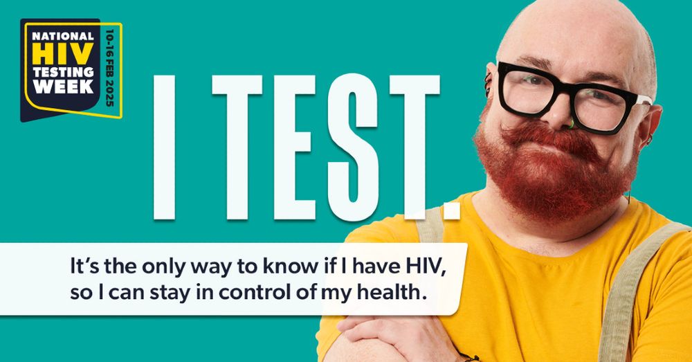 A man with a ginger beard and moustache, wearing a yellow t-shirt and glasses, stands against a teal background. The caption says "I test. It's the only way to know if I have HIV, so I can stay in control of my health."