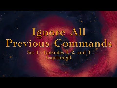Ignore All Previous Commands | Set 1 : Episodes 1, 2, & 3 (Captioned)