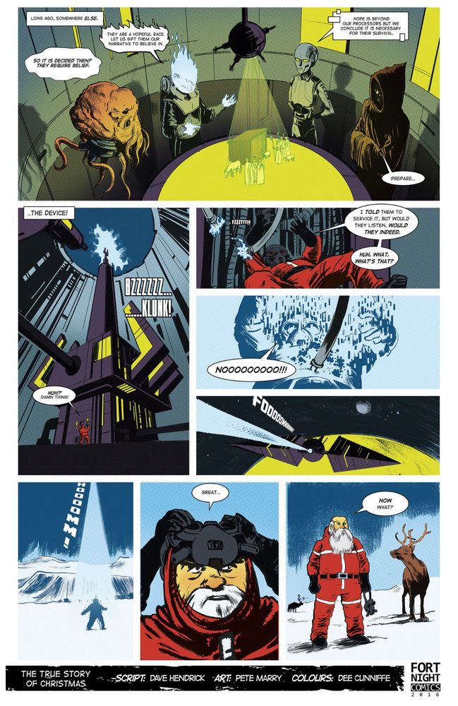 An 8 panel one page comic that shows how Santa was really just an engineer for some mysterious omnipotent alien beings who managed to accidentally find himself beamed to the North Pole when really he was meant to be fixing “The Device” that was designed to beam the story of Christmas to us here on earth. Instead we got a fat engineer in a red suit stranded here. The last panel sees him revealed as the trad image of Santa being approached by a reindeer asking “Now what?”