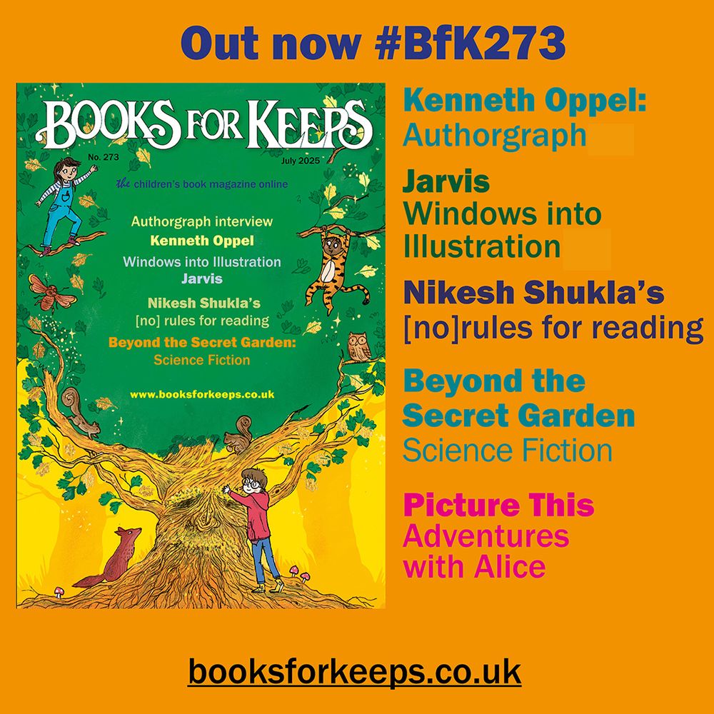 Graphic showing the cover of the new issue of Books for Keeps and listing some of the contents: Kenneth Oppel Authograph interview; Windows into Illustration with Jarvis; Nikesh Shukla's [no] rules for reading; Beyond the Secret Garden Science Fiction; Picture This Adventures with Alice