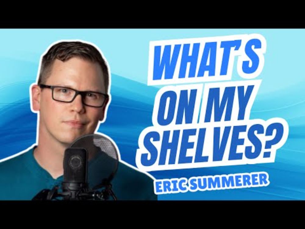 What's On My Shelves?  Eric Summerer