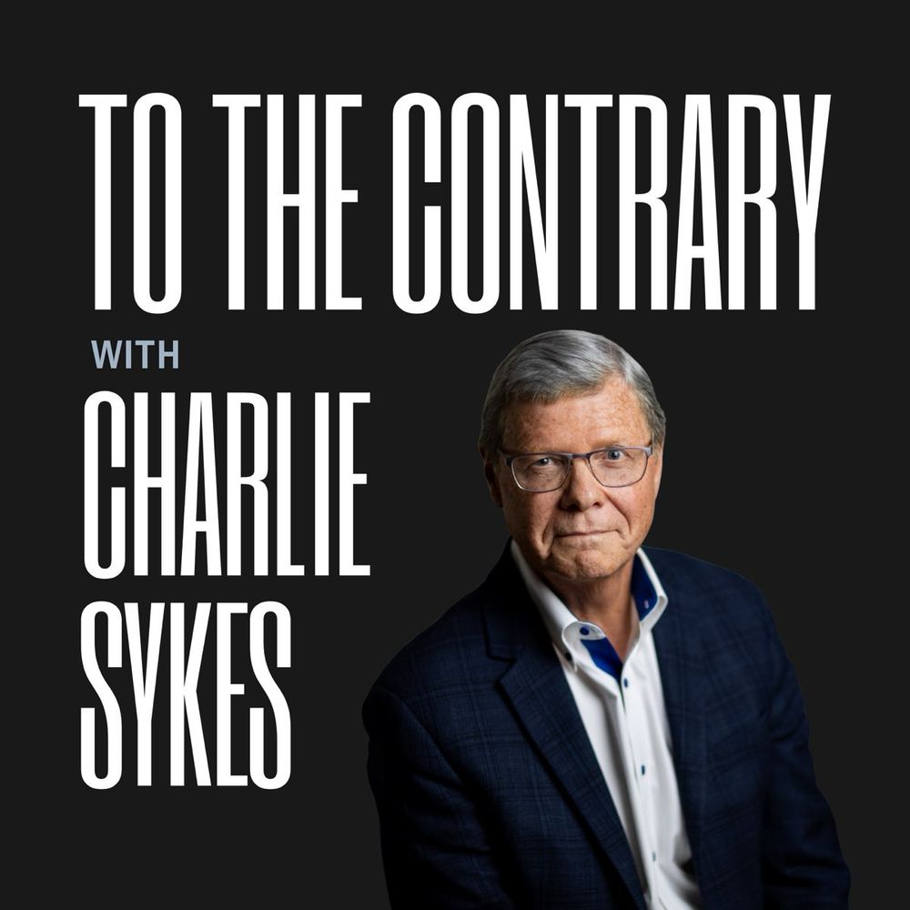 Podcast Episode · To The Contrary with Charlie Sykes · 08/24/2025 · 32m