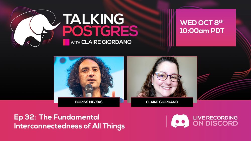 Headshot pics of podcast guest Boriss Mejías & host Claire Giordano along with the title of Talking Postgres Ep32: "The Fundamental Interconnectedness of All Things", which will be recorded live on Wed Oct 8th at 10:00am PDT