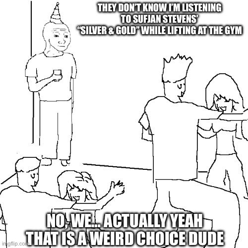 Meme about how I’m listening to Sufjan Stevens Christmas music at the gym again like a cool guy 