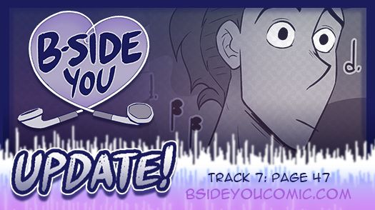 "B-SIDE You" comic update post. The logo is to the left - it’s a violet heart made out of iPod earbuds and big blue hand-drawn letters in the middle that says “B-SIDE You”. Underneath in similar letters, it says “UPDATE!” On the right is a screen grab from the comic page - today, it features one of the main characters, Danny, looking shocked as he recognizes a song that just came on. The blue text underneath reads “Track 7: Page 47, Bsideyoucomic.com”. All the text is overlayed over a sound wave graphic that fades from white to blue to pink.