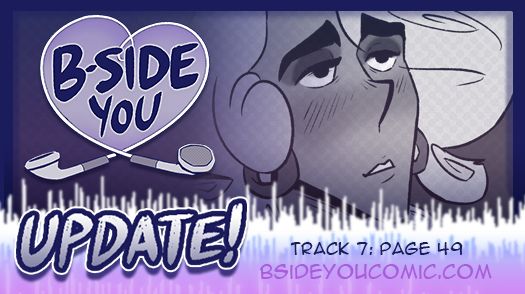 "B-SIDE You" comic update post. The logo is to the left - it’s a violet heart made out of iPod earbuds and big blue hand-drawn letters in the middle that says “B-SIDE You”. Underneath in similar letters, it says “UPDATE!” On the right is a screen grab from the comic page - today, it features one of the main characters, Marceau, looking sultry and blushing. The blue text underneath reads “Track 7: Page 49, Bsideyoucomic.com”. All the text is overlayed over a sound wave graphic that fades from white to blue to pink.